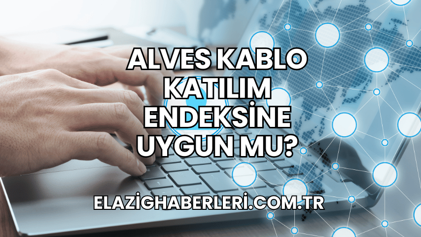 Alves Kablo Katılım Endeksine Uygun mu?