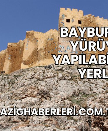 Bayburt’ta Yürüyüş Yapılabilecek Yerler