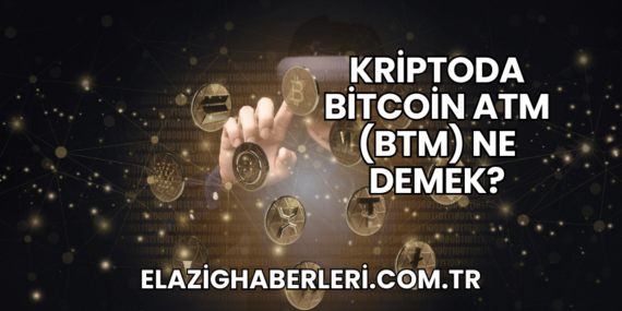 Kriptoda Bitcoin ATM (BTM) Ne Demek?