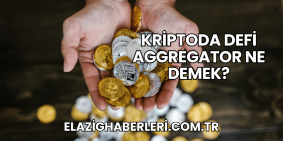 Kriptoda DeFi Aggregator Ne Demek?
