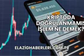 Kriptoda Doğrulanmamış İşlem Ne Demek?
