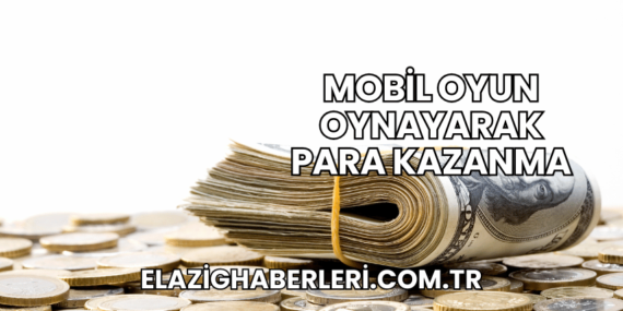 Mobil Oyun Oynayarak Para Kazanma