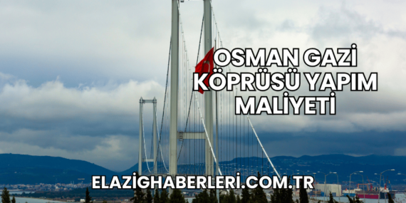 Osman Gazi Köprüsü Yapım Maliyeti