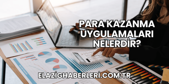 Para Kazanma Uygulamaları Nelerdir?