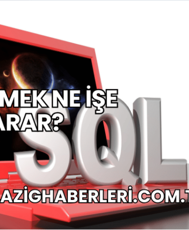 SQL Bilmek Ne İşe Yarar?