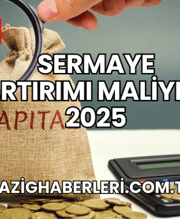 Sermaye Artırımı Maliyeti 2025