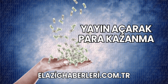 Yayın Açarak Para Kazanma