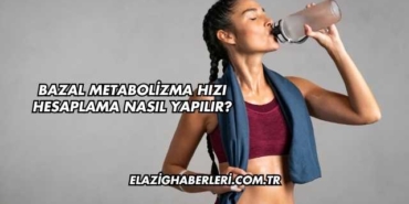 Bazal Metabolizma Hızı Hesaplama Nasıl Yapılır?