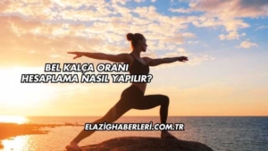 Bel Kalça Oranı Hesaplama Nasıl Yapılır?