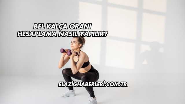 Bel Kalça Oranı Hesaplama Nasıl Yapılır?