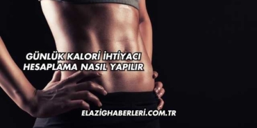 Günlük Kalori İhtiyacı Hesaplama Nasıl Yapılır