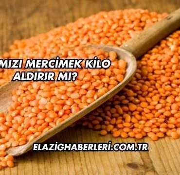 Kırmızı Mercimek Kilo Aldırır mı?