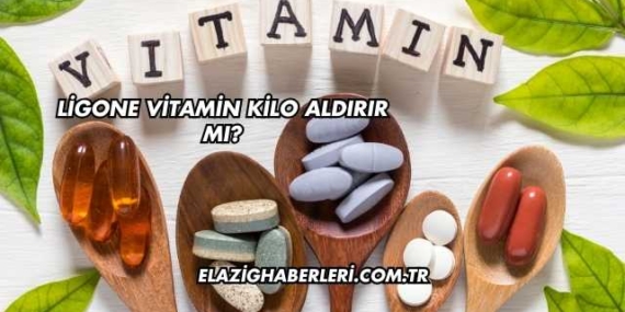 Ligone Vitamin Kilo Aldırır mı?