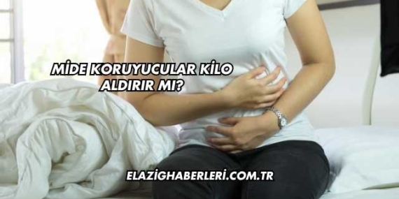 Mide Koruyucular Kilo Aldırır mı?