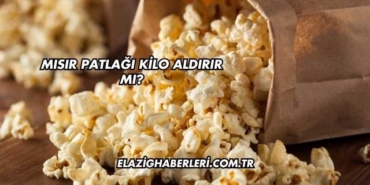 Mısır Patlağı Kilo Aldırır mı?