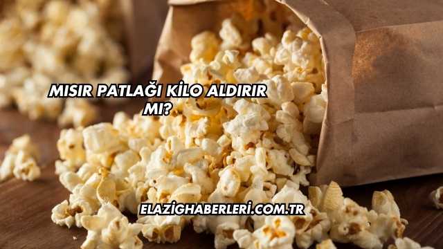 Mısır Patlağı Kilo Aldırır mı?