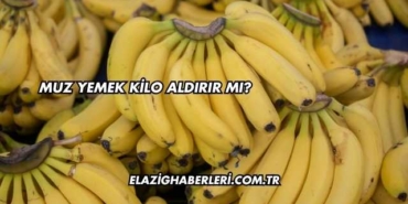Muz Yemek Kilo Aldırır mı?
