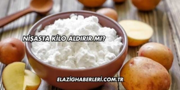 Nişasta Kilo Aldırır mı?