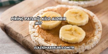 Pirinç Patlağı Kilo Aldırır mı?