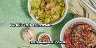 Probis Kilo Aldırır mı?