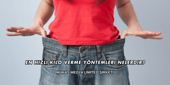 En Hızlı Kilo Verme Yöntemleri Nelerdir?