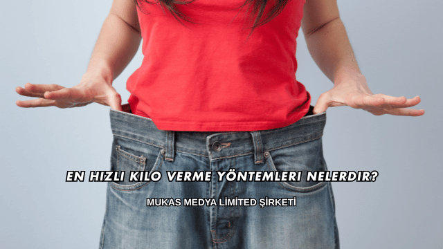 En Hızlı Kilo Verme Yöntemleri Nelerdir?