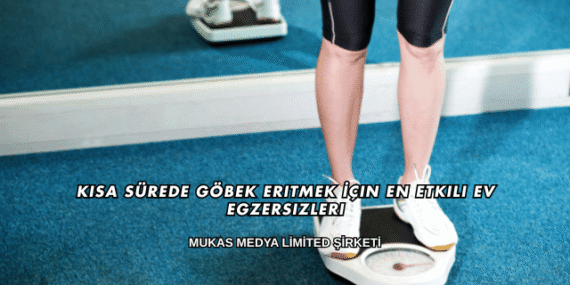 Kısa Sürede Göbek Eritmek İçin En Etkili Ev Egzersizleri
