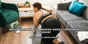 Metabolizmayı Hızlandıran Doğal Yöntemler Nelerdir?