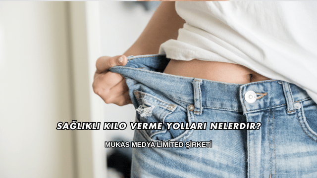 Sağlıklı Kilo Verme Yolları Nelerdir?
