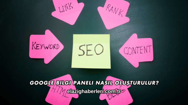 Google Bilgi Paneli Nasıl Oluşturulur?