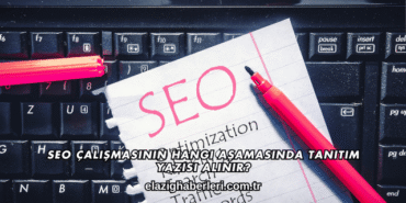 SEO Çalışmasının Hangi Aşamasında Tanıtım Yazısı Alınır?
