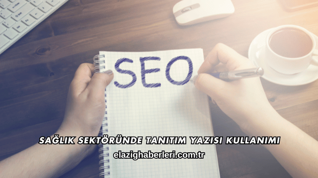 Sağlık Sektöründe Tanıtım Yazısı Kullanımı
