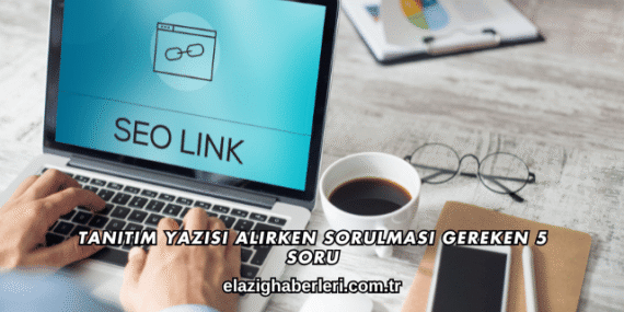Tanıtım Yazısı Alırken Sorulması Gereken 5 Soru