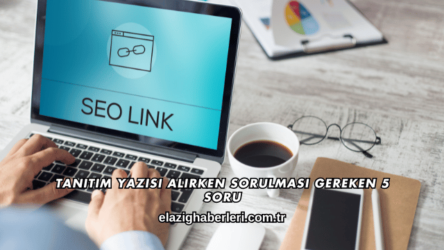 Tanıtım Yazısı Alırken Sorulması Gereken 5 Soru