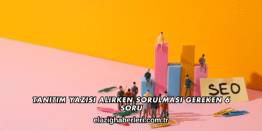 Tanıtım Yazısı Alırken Sorulması Gereken 6 Soru