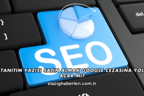 Tanıtım Yazısı Satın Almak Google Cezasına Yol Açar mı?